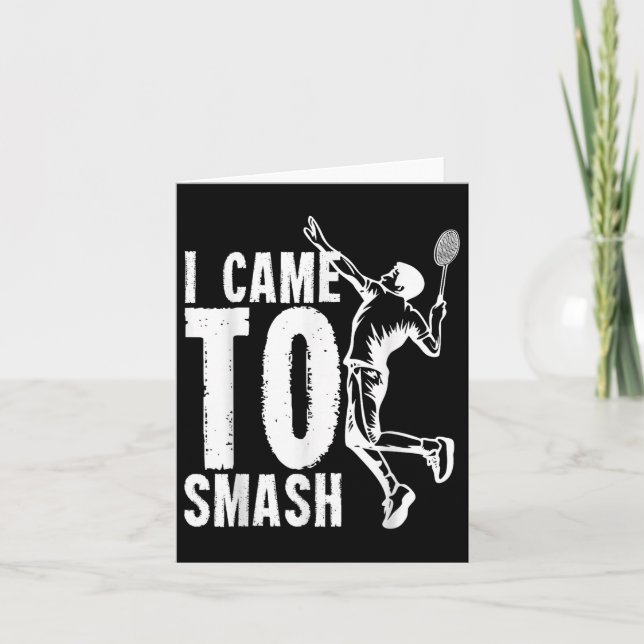 I Came To Smash _ Badminton Shuttle  Card (Front)