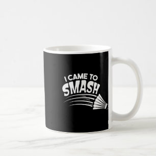 I Came To Smash Badminton Shuttle  Coffee Mug