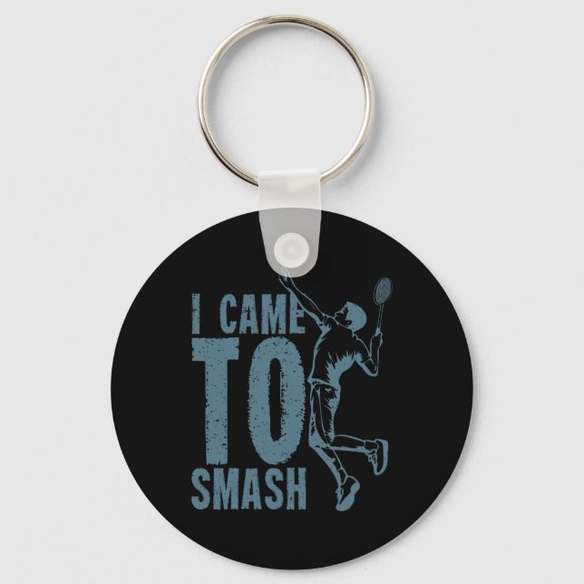 I Came To Smash Badminton Shuttle  Key Ring (Front)