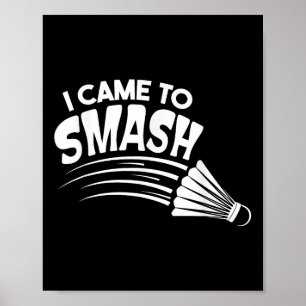 I Came To Smash Badminton Shuttle Poster