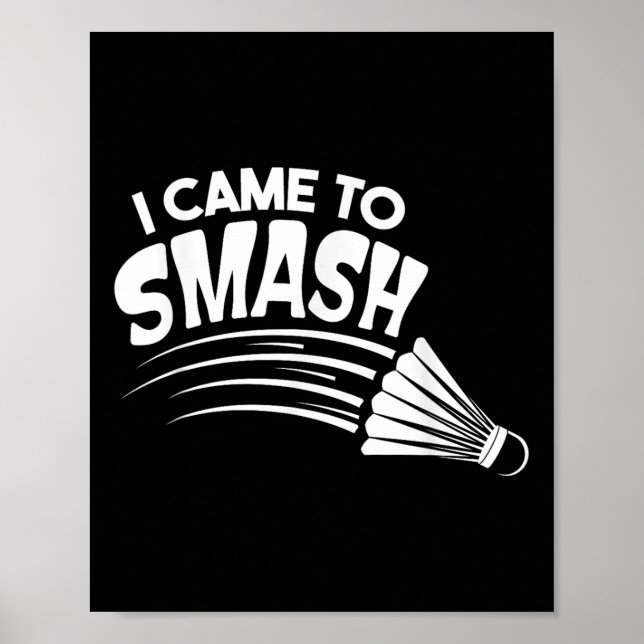 I Came To Smash Badminton Shuttle  Poster (Front)