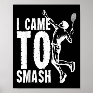 I Came To Smash _ Badminton Shuttle  Poster