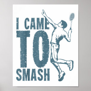 I Came To Smash _ Badminton Shuttle Poster