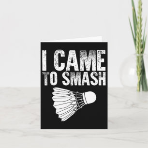 I Came To Smash - Birdie Funny Badminton Card