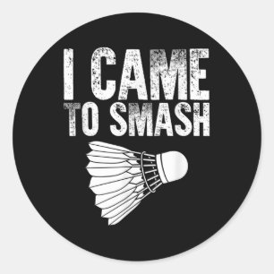 I Came To Smash - Birdie Funny Badminton  Classic Round Sticker
