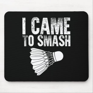 I Came To Smash - Birdie Funny Badminton Mouse Pad