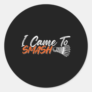 I Came To Smash Classic Round Sticker