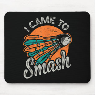 I Came To Smash Team Badminton Mouse Pad
