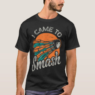 I Came To Smash Team Badminton T-Shirt