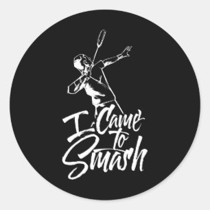 I Came To Smash Team Player Badminton Shuttle Spor Classic Round Sticker