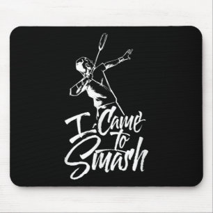 I Came To Smash Team Player Badminton Shuttle Spor Mouse Pad