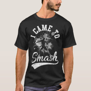 I Came To Smash Team Player Badminton Shuttle Spor T-Shirt