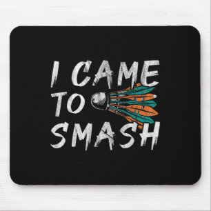 I Came To Smashed 1 Mouse Pad