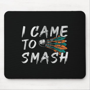 I Came To Smashed Mouse Pad