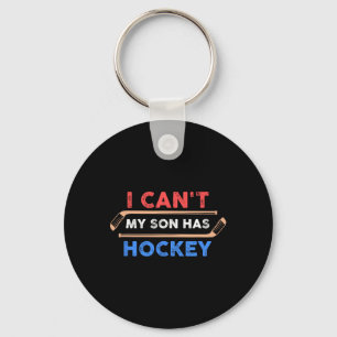 I Can#39;t My Son Has Hockey - Hockey Dad Amp; Hoc Key Ring