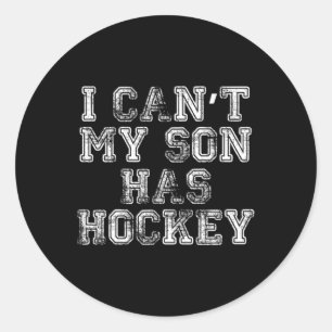 I Can#39;t My Son Has Hockey T Funny Mum Dad Classic Round Sticker