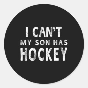 I Can#39;t My Son Has Hockey Women Mum Funny Gift1 Classic Round Sticker
