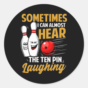 I Can Almost Hear The Ten Pin Laughing Bowling Tea Classic Round Sticker