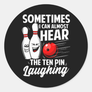 I Can Almost Hear The Ten Pin Laughing Bowling Tea Classic Round Sticker