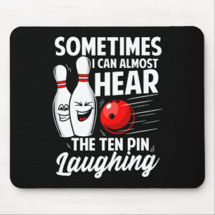 I Can Almost Hear The Ten Pin Laughing Bowling Tea Mouse Pad