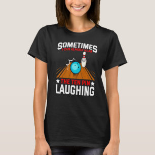 I Can Almost Hear The Ten Pin Laughing Bowling Tea T-Shirt