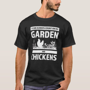 I can always count on my garden and chickens garde T-Shirt