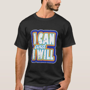 I Can and I Will Bold Motivational Quote Art. T-Shirt