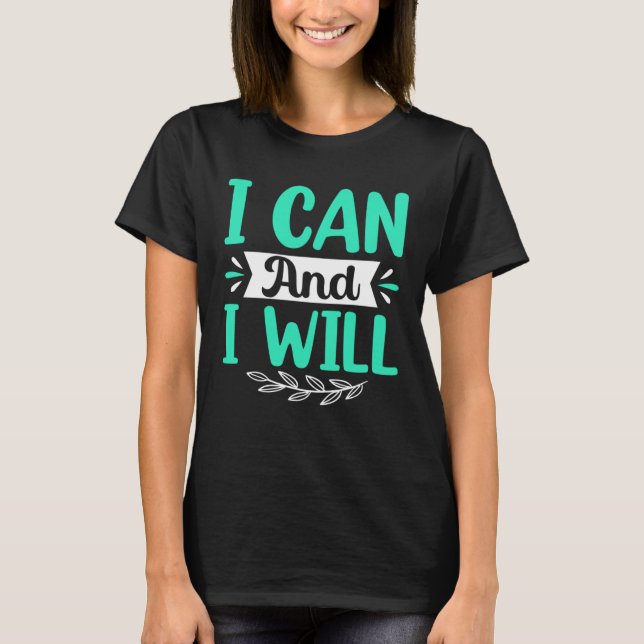 I Can And I Will T-Shirt (Front)