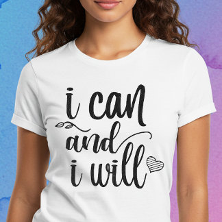 I Can and I Will T-Shirt