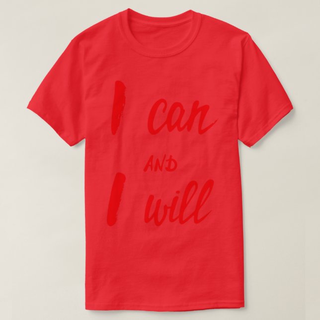 I Can And I Will T-Shirt (Design Front)
