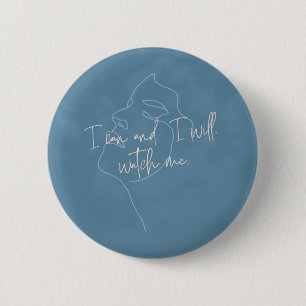 "I can and I will. Watch me" ; A Women Empowerment 6 Cm Round Badge