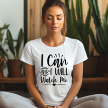 I Can and I Will Watch Me Affirmation T-shirt