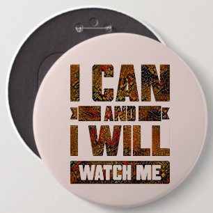 I Can and I Will. Watch Me, Inspirational Button