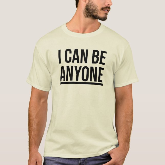 I Can Be Anyone T-Shirt (Front)
