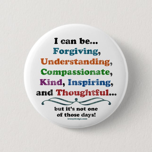 I can be Forgiving 6 Cm Round Badge (Front)