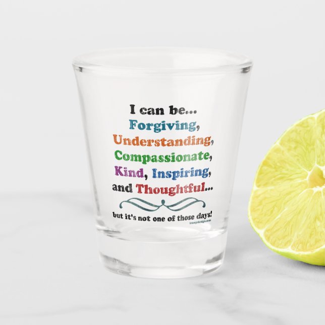 I can be Forgiving Sarcastic Shot Glass (Front)