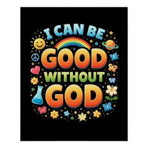 I Can Be Good Without God T-Shirt Poster