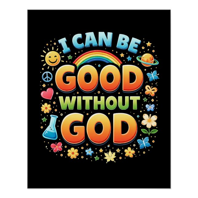 I Can Be Good Without God T-Shirt Poster (Front)
