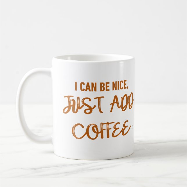 I Can Be Nice, Just Add Coffee Coffee Mug (Left)
