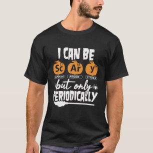 I Can Be Scary But Only Periodically Funny Teacher T-Shirt