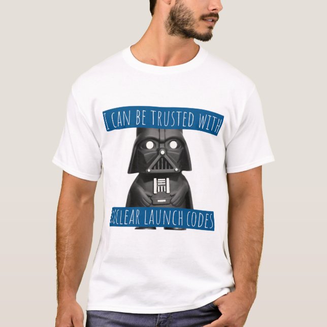  I can be trusted with nuclear launch codes  T-Shirt (Front)