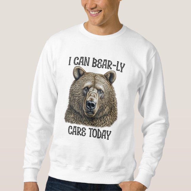I Can Bear-ly Care Today | Sarcastic Bear Pun Sweatshirt (Front)