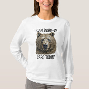 I Can Bear-ly Care Today   Sarcastic Bear Pun T-Shirt