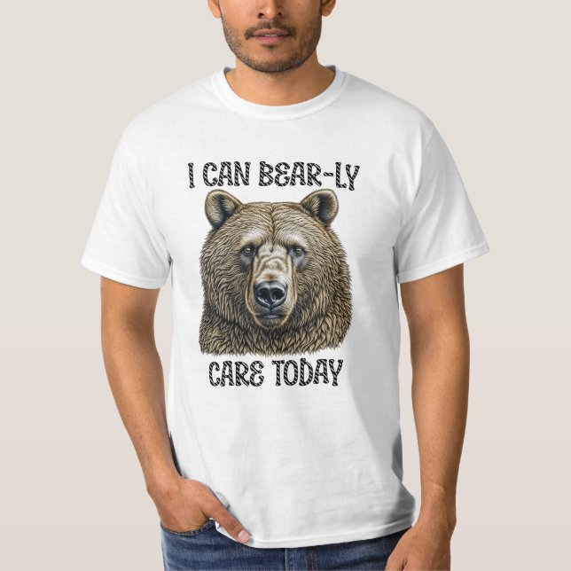 I Can Bear-ly Care Today | Sarcastic Bear Pun T-Shirt (Front)