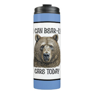 I Can Bear-ly Care Today   Sarcastic Bear Pun Thermal Tumbler