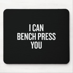 I Can Bench Press You Funny  Mouse Pad