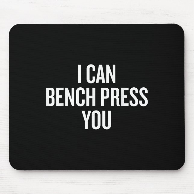 I Can Bench Press You Funny  Mouse Pad (Front)