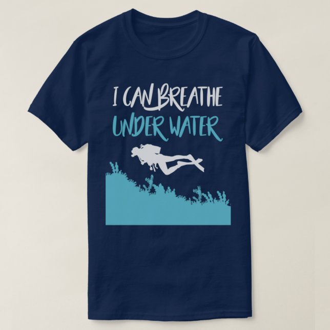 I Can Breathe Under Water Funny Diver Scuba Diving T-Shirt (Design Front)