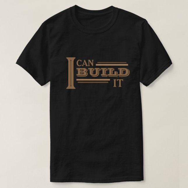 I Can Build It T-Shirt (Design Front)
