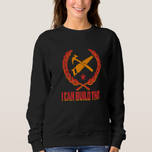I Can Build That Carpenter Woodworking Carpentry G Sweatshirt